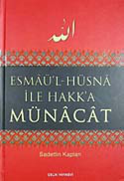 Esmaü'l Hüsna ile Hakk'a Münacat Esmaü'l Hüsna ile Hakk'a Münacat