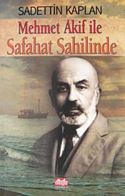 Mehmet Akif ile Safahat Sahilinde Mehmet Akif ile Safahat Sahilinde
