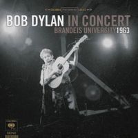 Bob Dylan In Concert: Brandeis University, 1963 Bob Dylan In Concert: Brandeis University, 1963