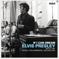 If I Can Dream: Elvis Presley With The Royal Philharmonic Orchestra If I Can Dream: Elvis Presley With The Royal Philharmonic Orchestra