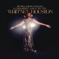 We Will Always Love You - A Grammy Salute To Whitney Houston We Will Always Love You - A Grammy Salute To Whitney Houston