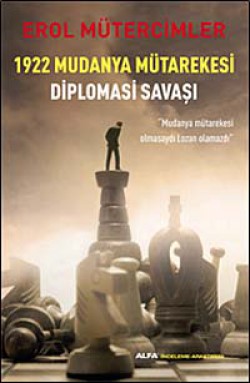 1922 Mudanya Mütarekesi Diplomasi Savaşı 1922 Mudanya Mütarekesi Diplomasi Savaşı