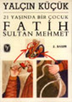 21 Yaşında Bir Çocuk Fatih Sultan Mehmet 21 Yaşında Bir Çocuk Fatih Sultan Mehmet