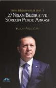 27 Nisan Bildirisi ve Sürecin Perde Arkası Tarihe Düşülen Nolar 2007 -1