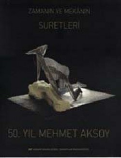 50. Yıl Mehmet Aksoy : Zamanın ve Mekanın Suretleri 50. Yıl Mehmet Aksoy : Zamanın ve Mekanın Suretler