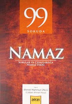 99 Soruda Namaz Sorular ve Cevaplarıyla Namaz Fıkhı 99 Soruda Namaz Sorular ve Cevaplarıyla Namaz Fık
