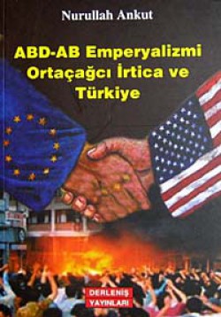 ABD-AB Emperyalizmi Ortaçağcı İrtica ve Türkiye ABD-AB Emperyalizmi Ortaçağcı İrtica ve Türkiye