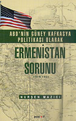 ABD'nin Güney Kafkasya Politikası Olarak Ermenistan Sorunu 1919-1921 ABD'nin Güney Kafkasya Politikası Olarak Ermenista