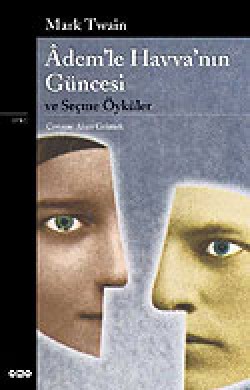 Adem'le Havva'nın Güncesi ve Seçme Öyküler Adem'le Havva'nın Güncesi ve Seçme Öyküler