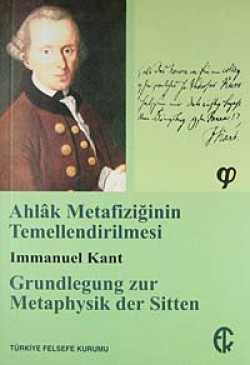 Ahlak Metafiziğinin Temellendirilmesi Ahlak Metafiziğinin Temellendirilmesi