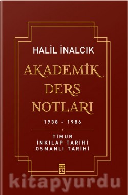 Akademik Ders Notları 1938-1986 Timur, İnkılap Tarihi, Osmanlı Tarihi Akademik Ders Notları 1938-1986 Timur, İnkılap Ta