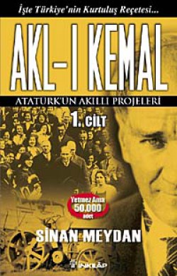 Akl-ı Kemal 1. Cilt Atatürk'ün Akıllı Projeleri Akl-ı Kemal 1. Cilt Atatürk'ün Akıllı Projeleri