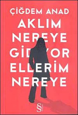 Aklım Nereye Gidiyor Ellerim Nereye Aklım Nereye Gidiyor Ellerim Nereye