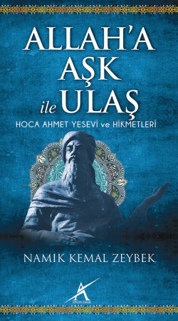 Allah'a Aşk ile Ulaş / Hoca Ahmet Yesevi ve Hikmetleri Allah'a Aşk ile Ulaş / Hoca Ahmet Yesevi ve Hikmet