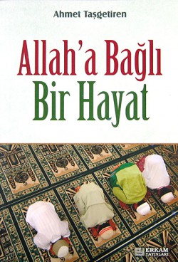 Allah'a Bağlı Bir Hayat Allah'a Bağlı Bir Hayat