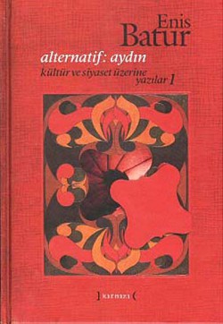 Alternatif: Aydın Kültür ve Siyaset Üzerine Yazılar 1 Alternatif: Aydın Kültür ve Siyaset Üzerine Yazıl