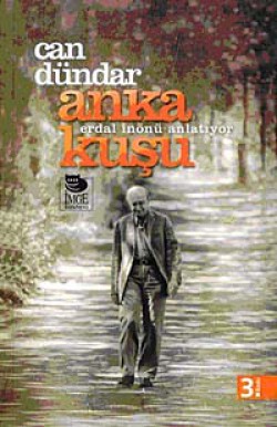 Anka Kuşu: Erdal İnönü Anlatıyor Anka Kuşu: Erdal İnönü Anlatıyor
