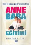 Anne Baba Eğitimi Mutlu ve Başarılı Çocuk Yetiştirmek İçin