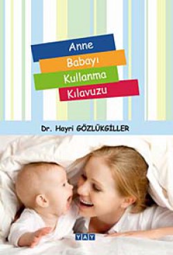 Anne Babayı Kullanma Kılavuzu Anne Babayı Kullanma Kılavuzu