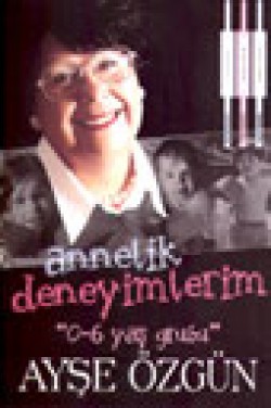 Annelik Deneyimlerim "0-6 yaş grubu" Annelik Deneyimlerim "0-6 yaş grubu"