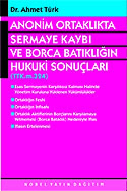 Anonim Ortaklıkta Sermaye Kaybı ve Borca Batıklığın Hukuki Sonuçları Anonim Ortaklıkta Sermaye Kaybı ve Borca Batıklığı