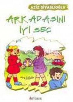 Arkadaşını İyi Seç Arkadaşını İyi Seç