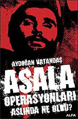 Asala Operasyonları Aslında Ne Oldu? Asala Operasyonları Aslında Ne Oldu?