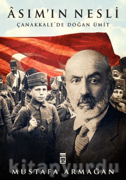 Asım’ın Nesli Çanakkale’de Doğan Ümit Asım’ın Nesli Çanakkale’de Doğan Ümit