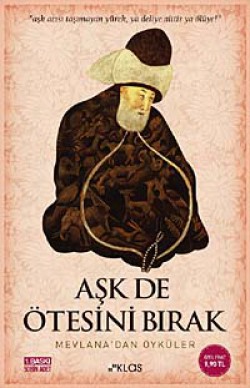 Aşk de Ötesini Bırak Mevlana'dan Öyküler Aşk de Ötesini Bırak Mevlana'dan Öyküler