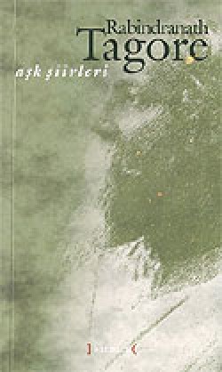 Aşk Şiirleri / Rabindranath Tagore Aşk Şiirleri / Rabindranath Tagore