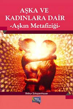 Aşka ve Kadınlara Dair Aşkın Metafiziği Aşka ve Kadınlara Dair Aşkın Metafiziği