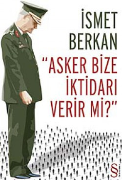 Asker Bize İktidarı Verir mi? Asker Bize İktidarı Verir mi?