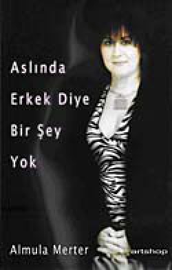 Aslında Erkek Diye Bir Şey Yok Aslında Erkek Diye Bir Şey Yok