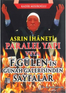 Asrın İhaneti Paralel Yapı veya F. Gülen'in Günah Galerisinden Sayfalar Asrın İhaneti Paralel Yapı veya F. Gülen'in Günah