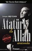 Atatürk ile Allah Arasında "Bir Ömrün Öteki Hikayesi"