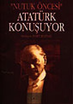 Atatürk Konuşuyor / Nutuk Öncesi Atatürk Konuşuyor / Nutuk Öncesi