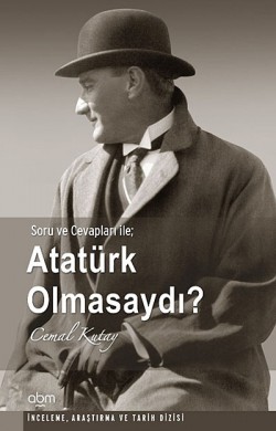 Atatürk Olmasaydı? Atatürk Olmasaydı?