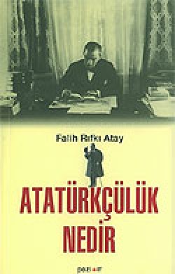 Atatürkçülük Nedir? Atatürkçülük Nedir?