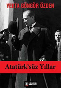 Atatürk'süz Yıllar Atatürk'süz Yıllar
