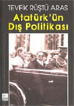 Atatürk'ün Dış Politikası Atatürk'ün Dış Politikası