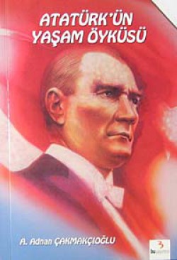 Atatürk'ün Yaşam Öyküsü Atatürk'ün Yaşam Öyküsü