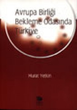 Avrupa Birliği Bekleme Odasında Türkiye Avrupa Birliği Bekleme Odasında Türkiye