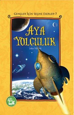 Aya Yolculuk / Gençler İçin Seçme Eserler -7 Aya Yolculuk / Gençler İçin Seçme Eserler -7