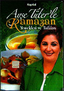 Ayşe Tüter'le Ramazan Yemekleri ve Tatlıları Ayşe Tüter'le Ramazan Yemekleri ve Tatlıları