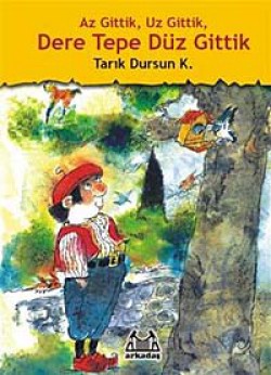 Az Gittik, Uz Gittik, Dere Tepe Düz Gittik Az Gittik, Uz Gittik, Dere Tepe Düz Gittik