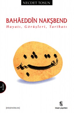 Bahaeddin Nakşbend Hayatı, Görüşleri, Tarikatı Bahaeddin Nakşbend Hayatı, Görüşleri, Tarikatı
