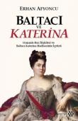 Baltacı ve Katerina Osmanlı-Rus İlişkileri ve Baltacı Katerina Hadisesinin İç Yüzü