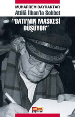 Batı'nın Maskesi Düşüyor Atilla İlhan'la Sohbet Batı'nın Maskesi Düşüyor Atilla İlhan'la Sohbet