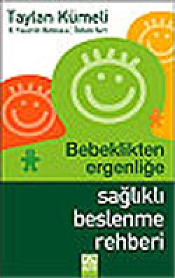 Bebeklikten Ergenliğe Sağlıklı Beslenme Rehberi Bebeklikten Ergenliğe Sağlıklı Beslenme Rehberi