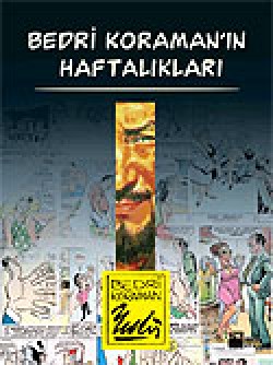 Bedri Koraman'ın Haftalıkları Bedri Koraman'ın Haftalıkları